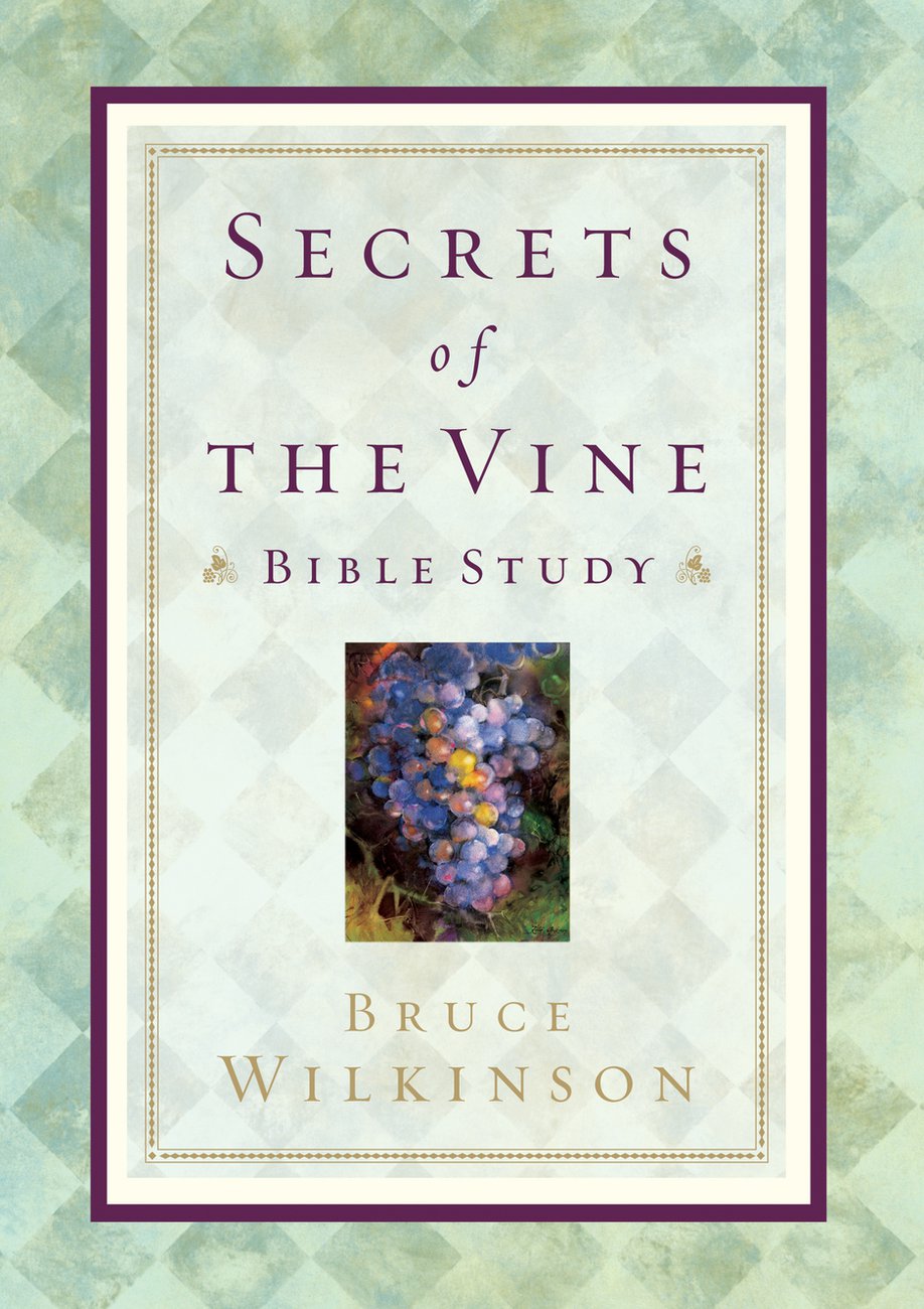 Secrets of the Vine Bible Study By Bruce Wilkinson David Kopp