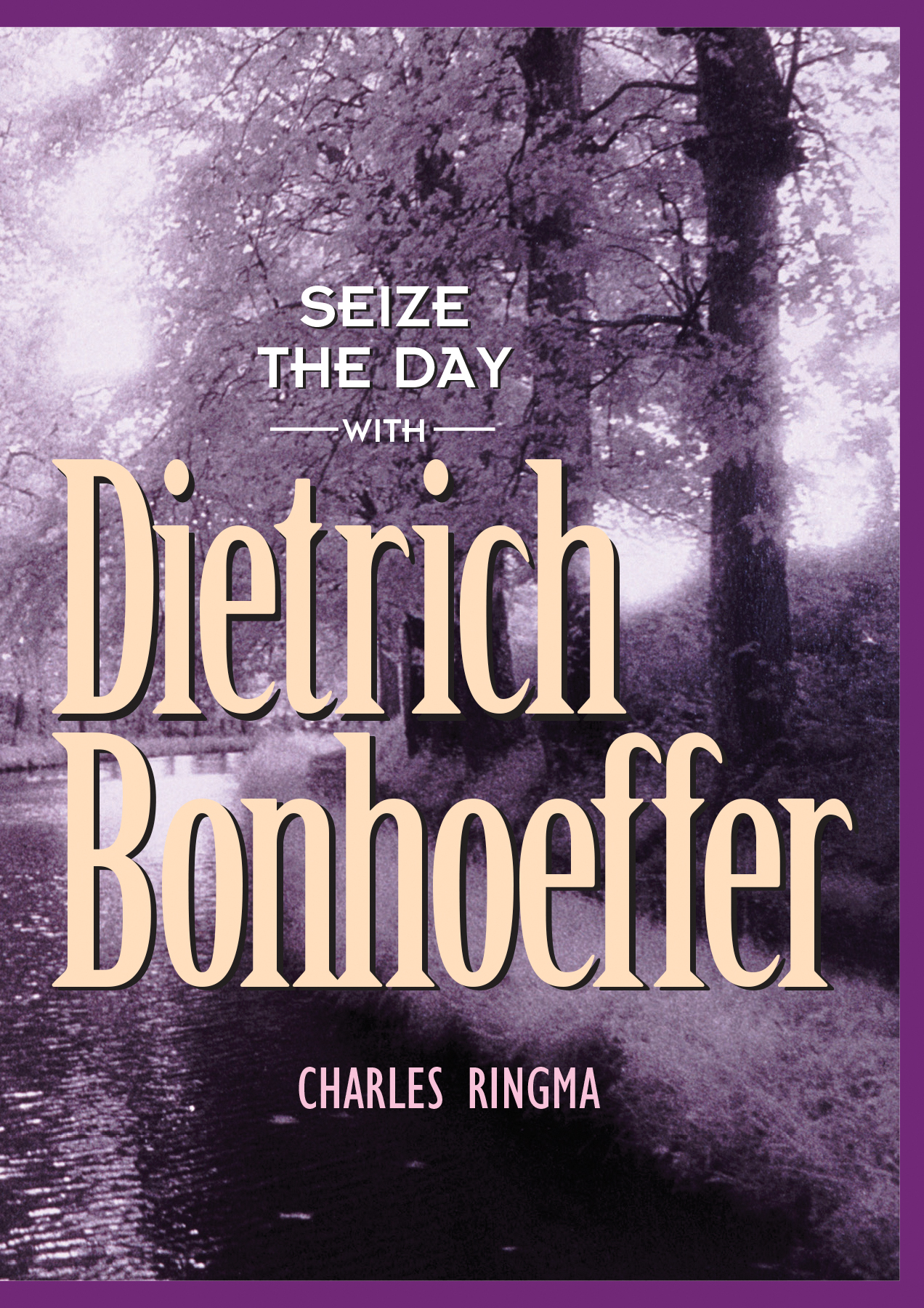 Seize the Day with Dietrich Bonhoeffer By Charles Ringma (Paperback)