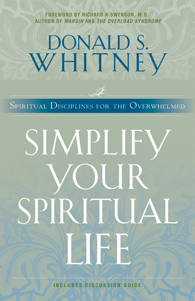 Simplify Your Spiritual Life Spiritual Disciplines for the Overwhelme