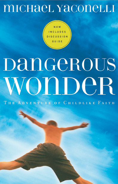 Dangerous Wonder the Adventure of Childlike Faith By Mike Yaconelli