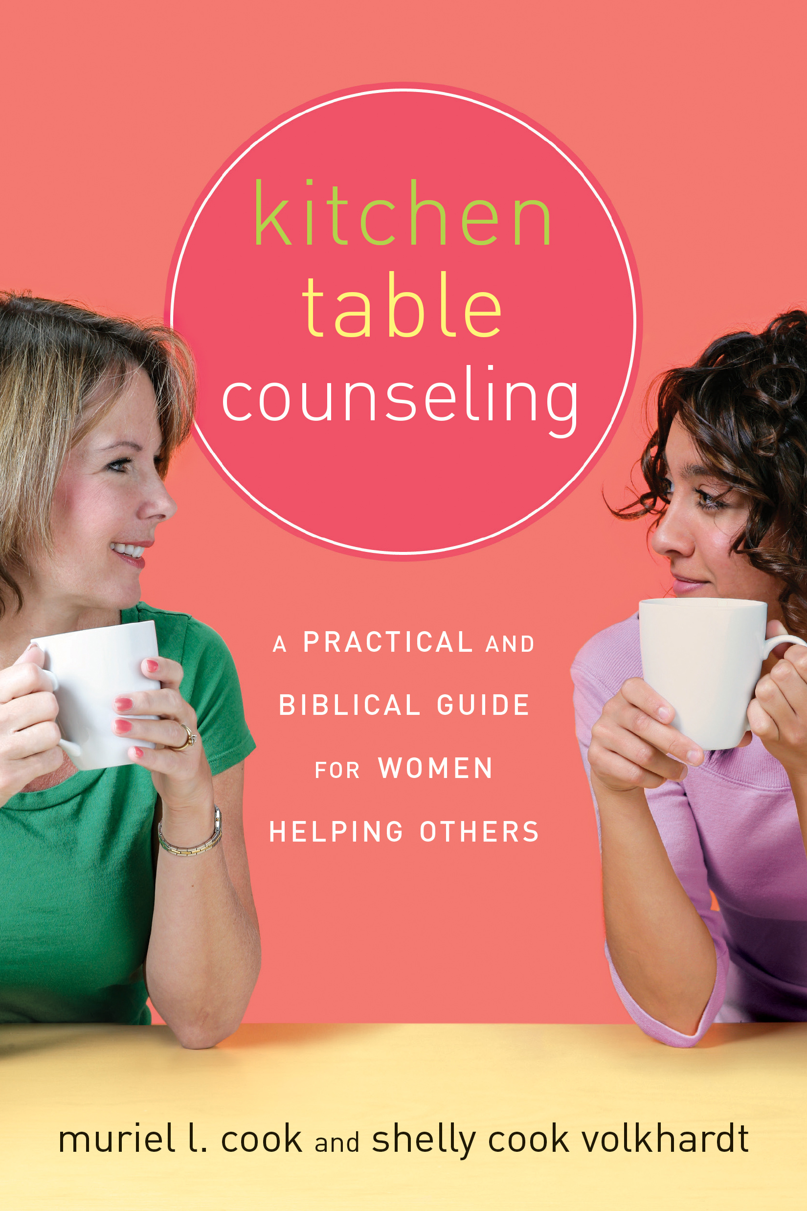 Kitchen Table Counseling a Practical and Biblical Guide for Women Hel