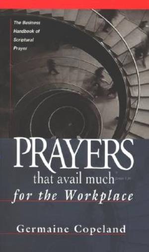 Prayers That Avail Much For The Workplace By Copeland Germaine