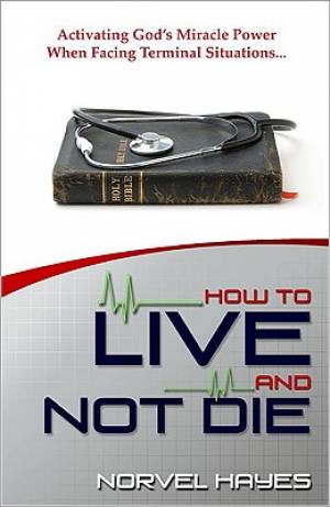 How To Live And Not Die By Norvel Hayes (Paperback) 9781577947240