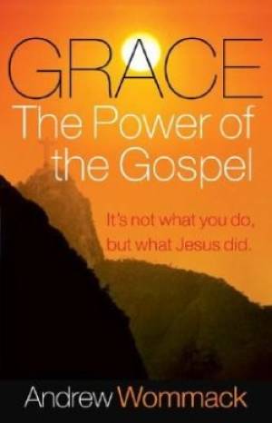 Grace The Power Of The Gospel By Andrew Wommack (Paperback)