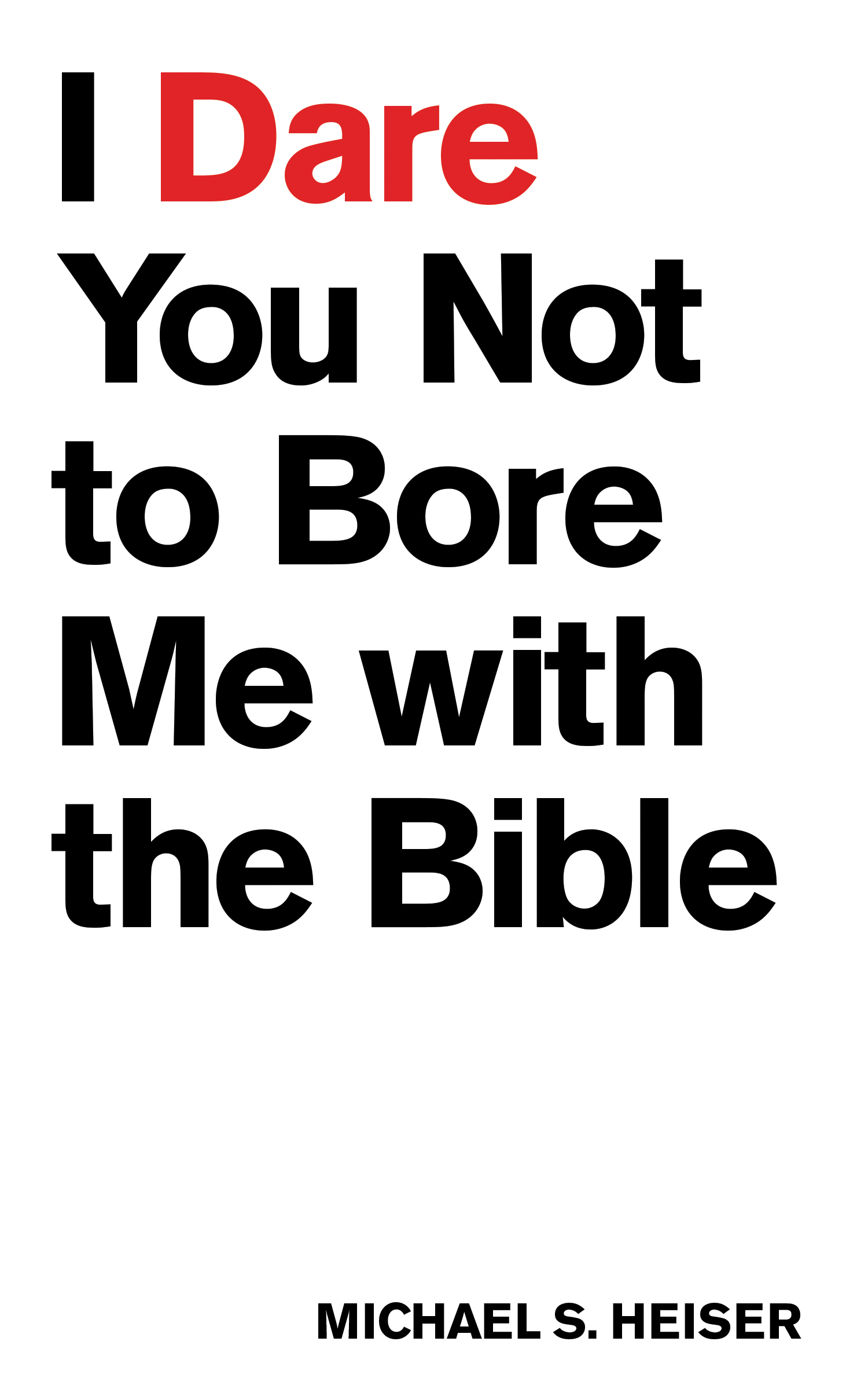 I Dare You Not to Bore Me with the Bible By Heiser Michael S