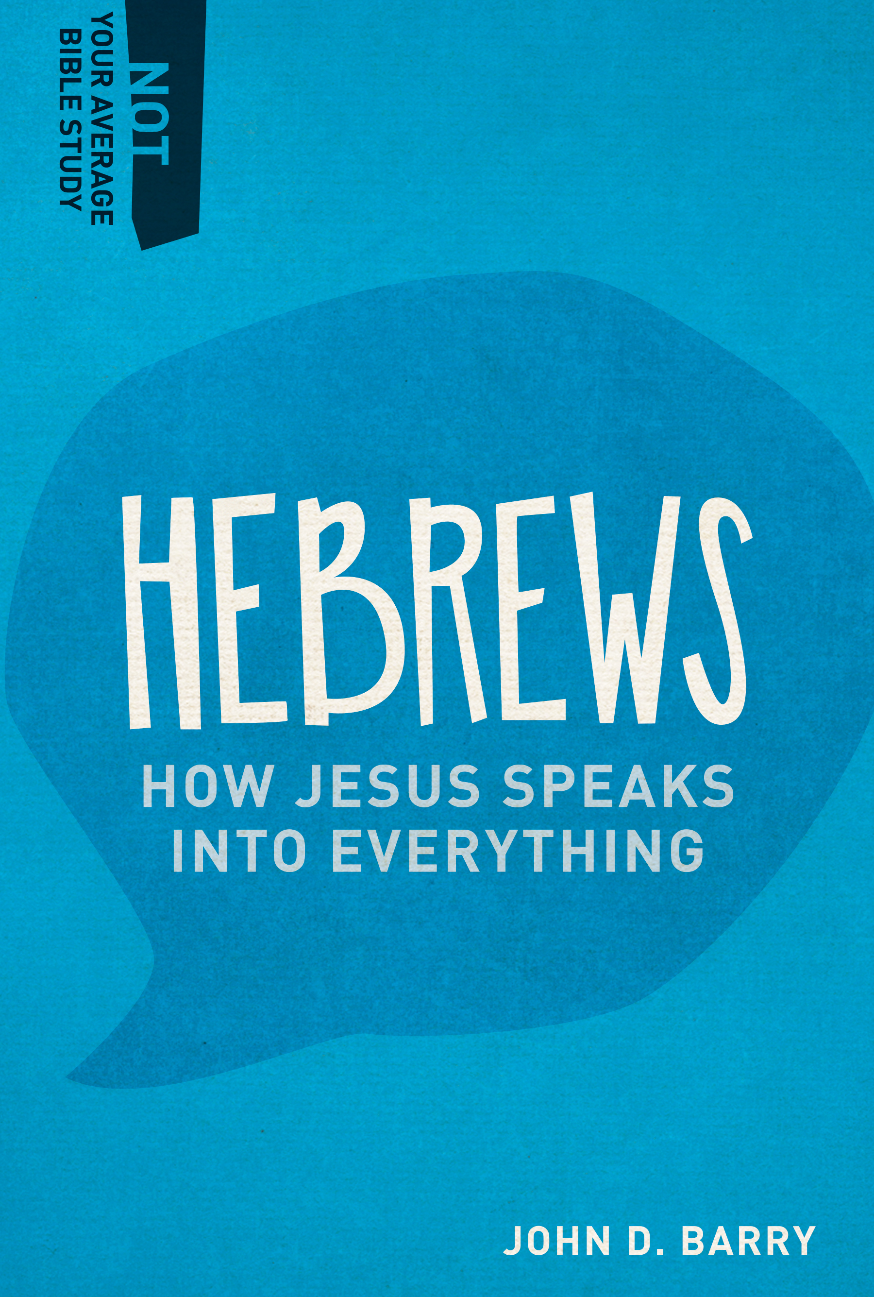 Hebrews How Jesus Speaks Into Everything By Barry John D (Paperback)