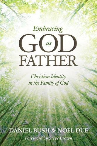 Embracing God as Father Christian Identity in the Family of God