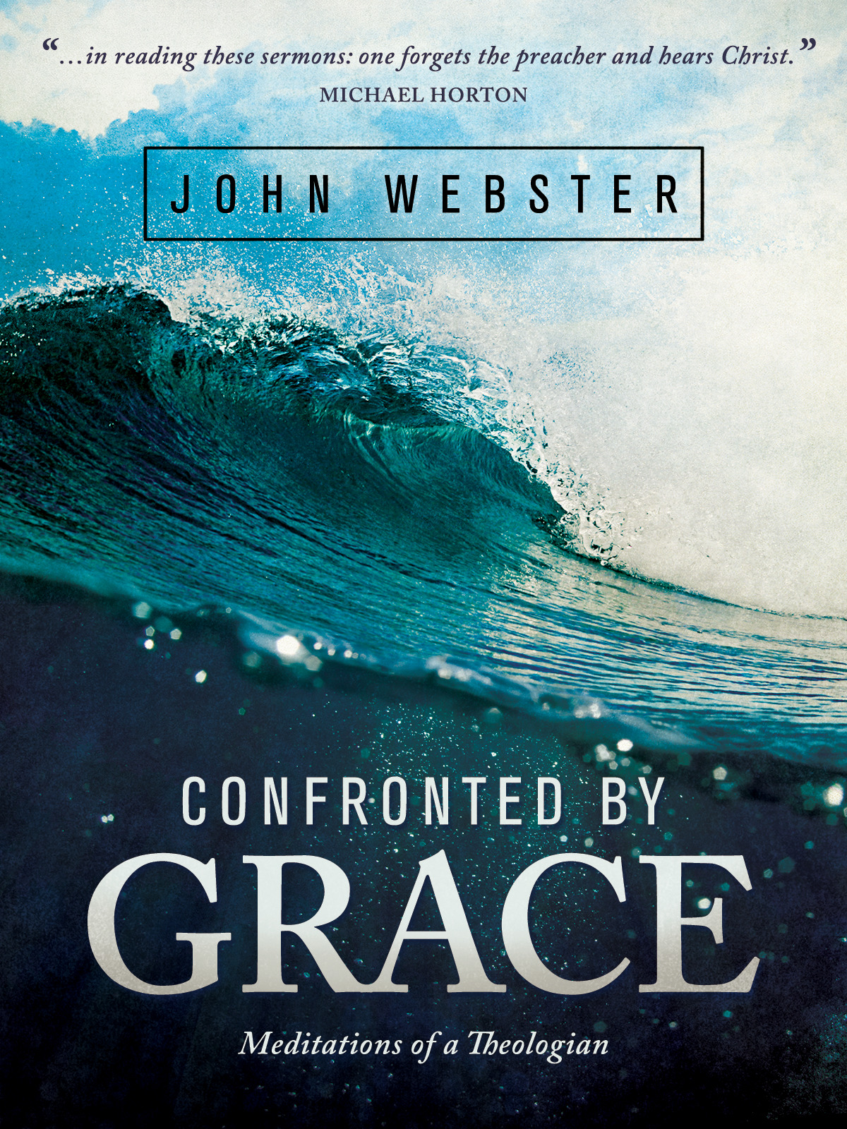 Confronted by Grace Meditations of a Theologian By John Webster