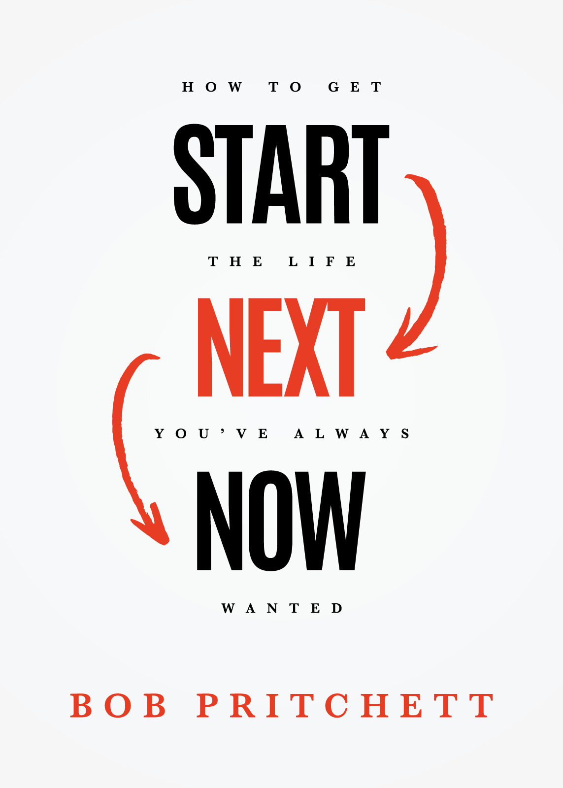 Start Next Now How to Get the Life You've Always Wanted (Hardback)