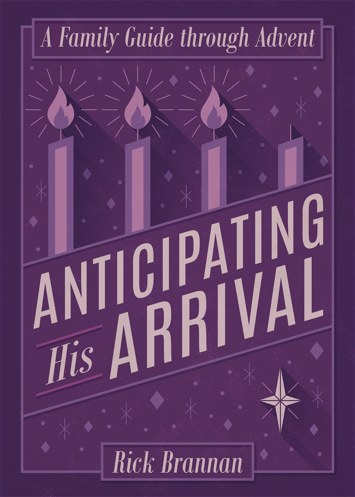 Anticipating His Arrival A Family Guide Through Advent