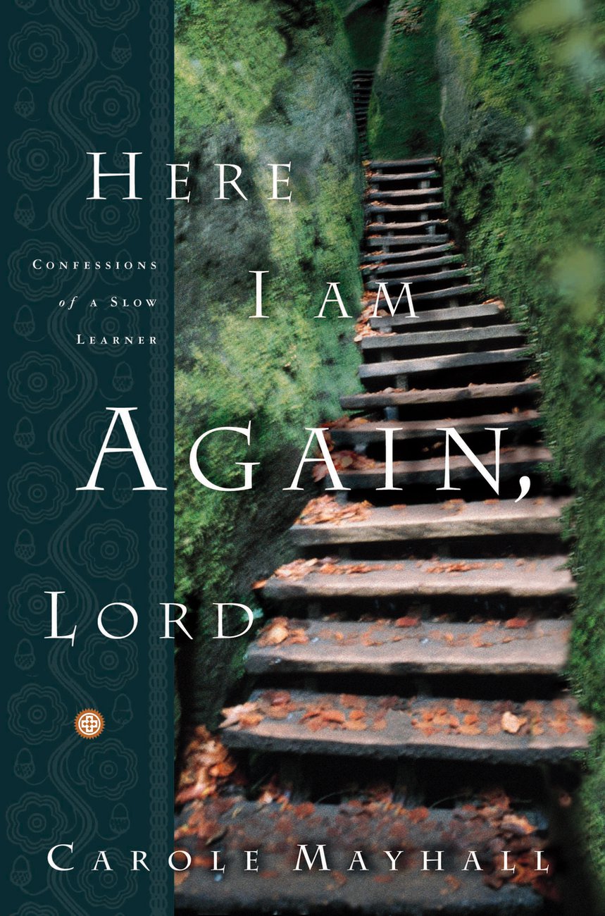 Here I Am Again Lord Confessions of a Slow Learner By Carole Mayhall