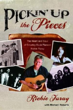 Pickin' Up the Pieces the Heart and Soul of Country Rock Pioneer Rich