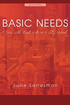 Basic Needs A Year with Street Kids in a City School By Julie Landsman