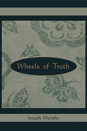 Wheels of Truth By Joseph Murphy (Paperback) 9781578989140