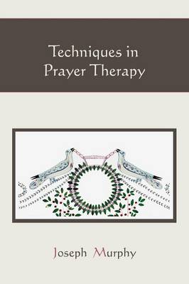 Techniques in Prayer Therapy By Dr Joseph Murphy (Paperback)