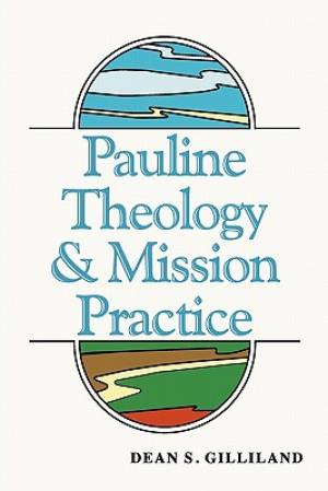 Pauline Theology and Mission Practice By Dean Gilliland (Paperback)