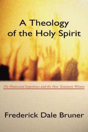 Theology of the Holy Spirit The Pentecostal Experience and the New Te