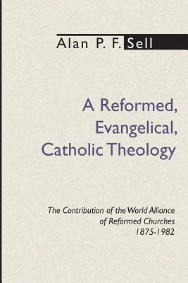 Reformed Evangelical Catholic Theology The Contribution of the Worl