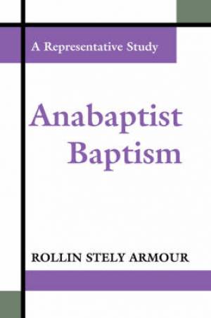 Anabaptist Baptism By Rollin Stely Armour (Paperback) 9781579101589