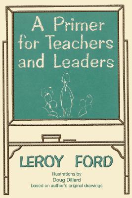 A Primer for Teachers and Leaders By Ford Leroy Ford (Paperback)