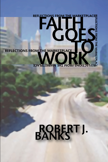 Faith Goes to Work By Robert J Banks (Paperback) 9781579103293