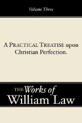 A Practical Treatise upon Christian Perfection Volume 3 By William Law