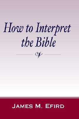 How to Interpret the Bible By Efird James M Efird (Paperback)