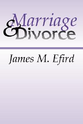 Marriage and Divorce What the Bible Says By James M Efird (Paperback)