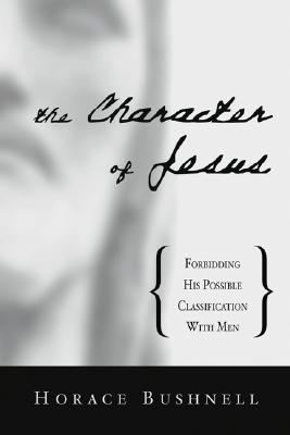 The Character of Jesus By Bushnell Horace Bushnell (Paperback)