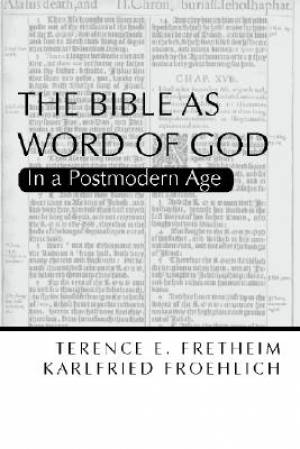 The Bible as Word of God In a Postmodern Age By Terence Fretheim