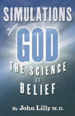 Simulations of God By John C Lilly (Paperback) 9781579511579