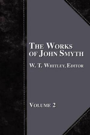 The Works of John Smyth - Volume 2 By W T Whitley (Paperback)