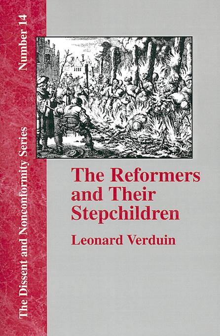 The Reformers and Their Stepchildren By Leonard Verduin (Paperback)