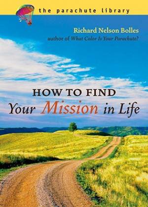 How to Find Your Mission in Life By Richard N Bolles (Paperback)