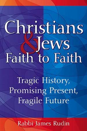 Christians & Jews Faith to Faith By James Rudin (Hardback)