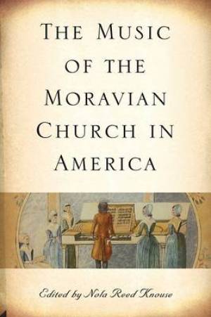 The Music of the Moravian Church in America (Paperback) 9781580463522