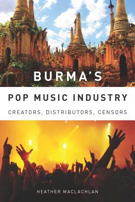 Burma's Pop Music Industry Creators Distributors Censors