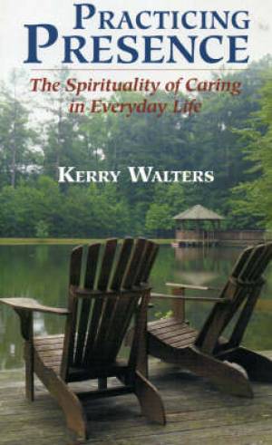 Practicing Presence By Kerry Walters (Paperback) 9781580510981