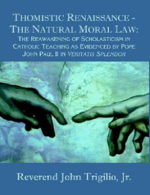 Thomistic Renaissance - The Natural Moral Law By Jr Reverend Trigilio