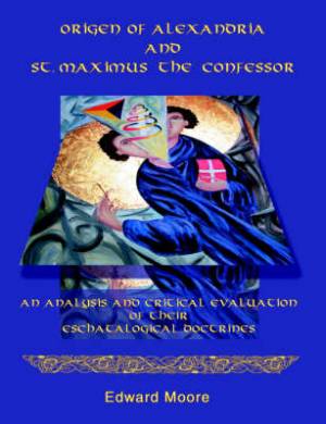 Origen Of Alexandria And St Maximus The Confessor By Edward Moore