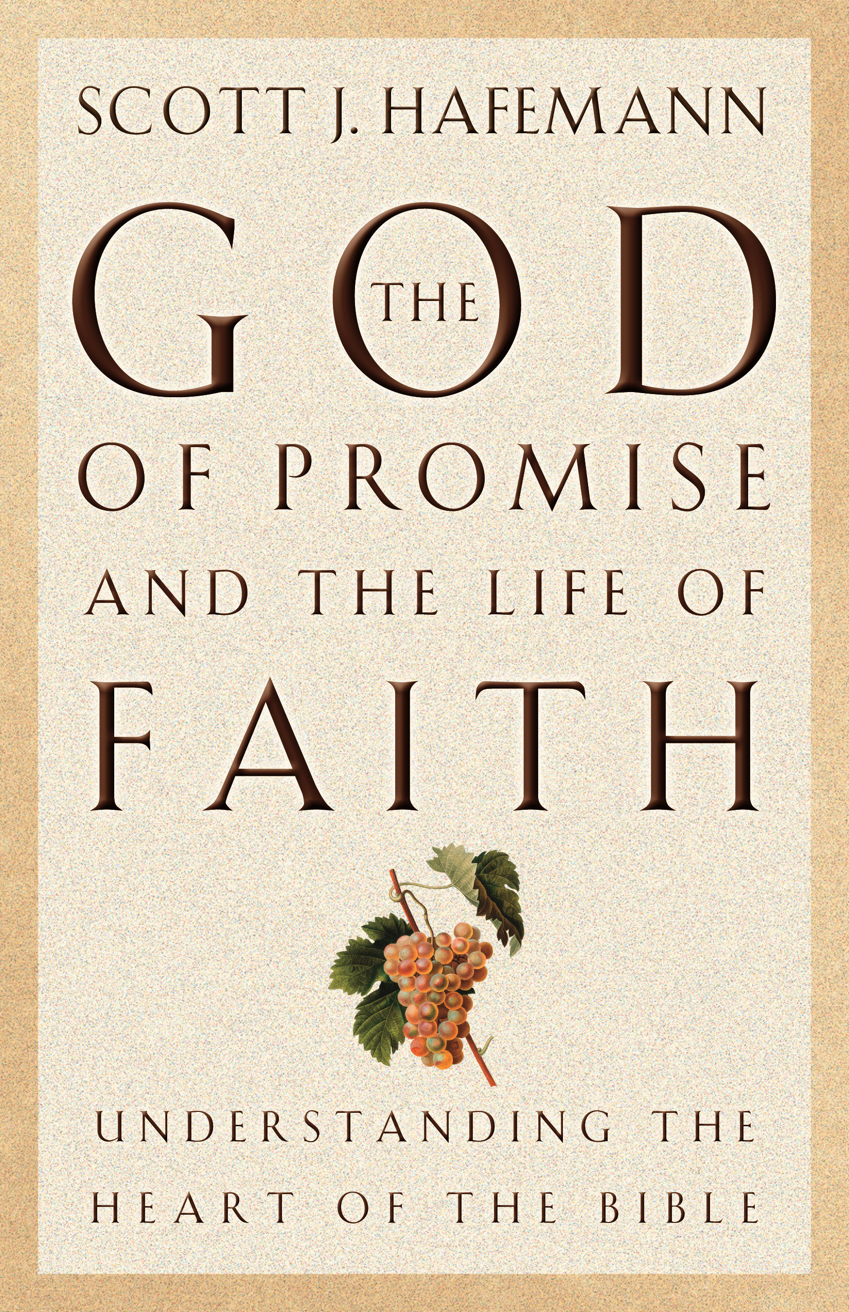 The God of Promise and the Life of Faith Understanding the Heart of t