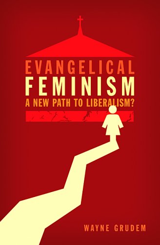 Evangelical Feminism A New Path to Liberalism By Wayne A Grudem