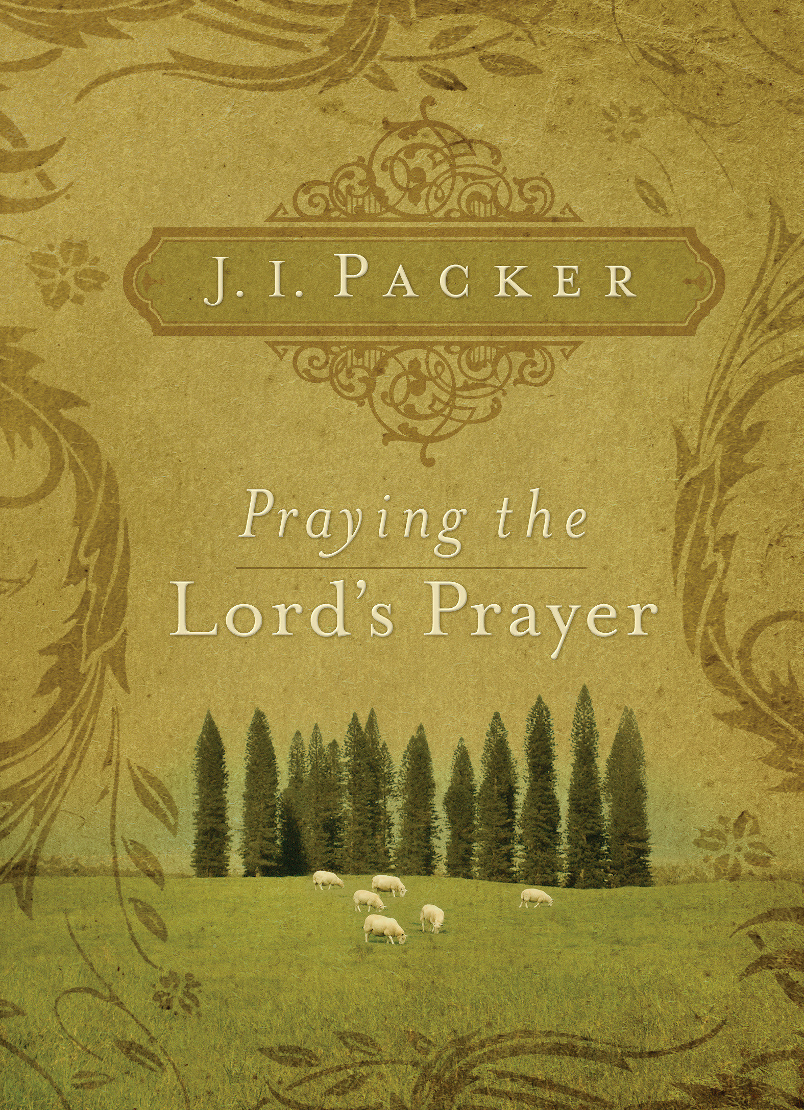 Praying The Lords Prayer By J I Packer (Paperback) 9781581349634