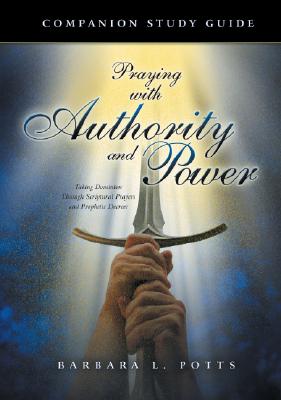 Praying With Authority and Power Companion Study Guide