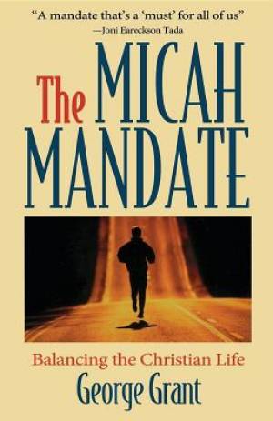 Micah Mandate By George Grant (Paperback) 9781581820553