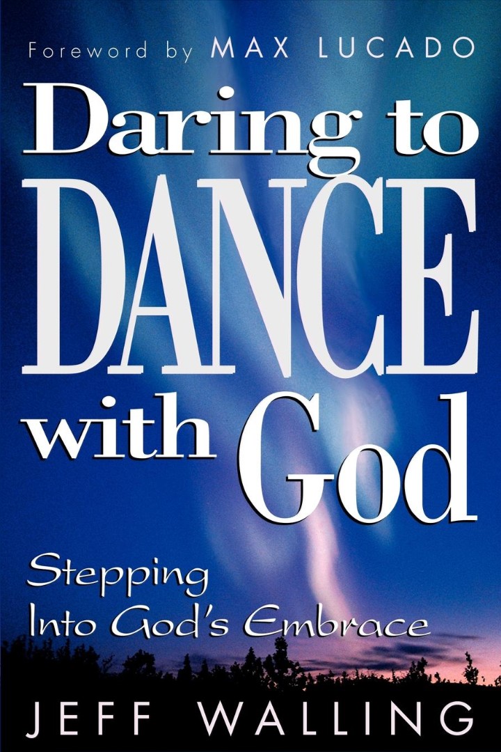 Daring to Dance with God Stepping Into God's Embrace By Walling