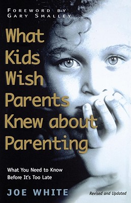 What Kids Wish Parents Knew about Parenting By White Joe (Paperback)