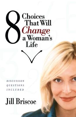 8 Choices That Will Change a Woman's Life By Briscoe Jill (Paperback)