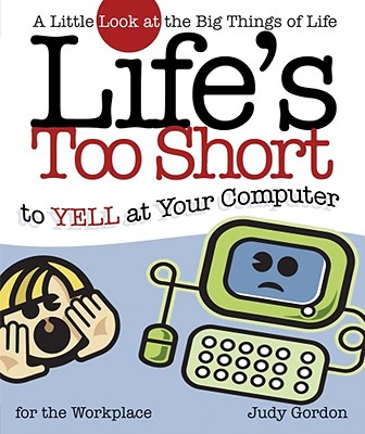 Life's Too Short to Yell at Your Computer A Little Look at the Big Th