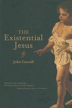 The Existential Jesus By John Carroll (Paperback) 9781582434650